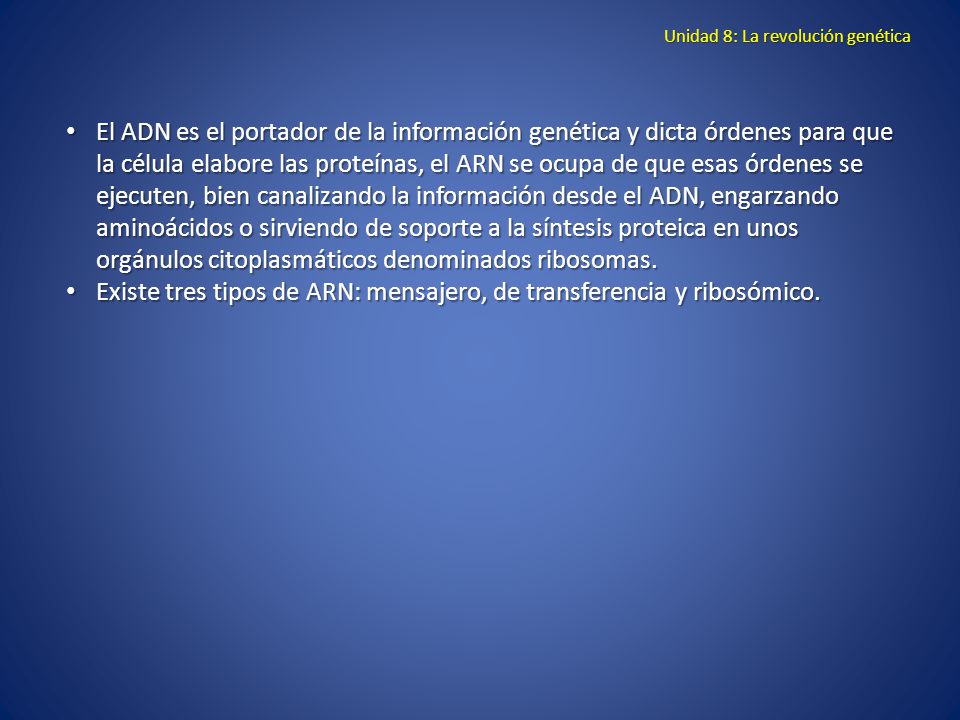 Existe tres tipos de ARN: mensajero, de transferencia y ribosómico.