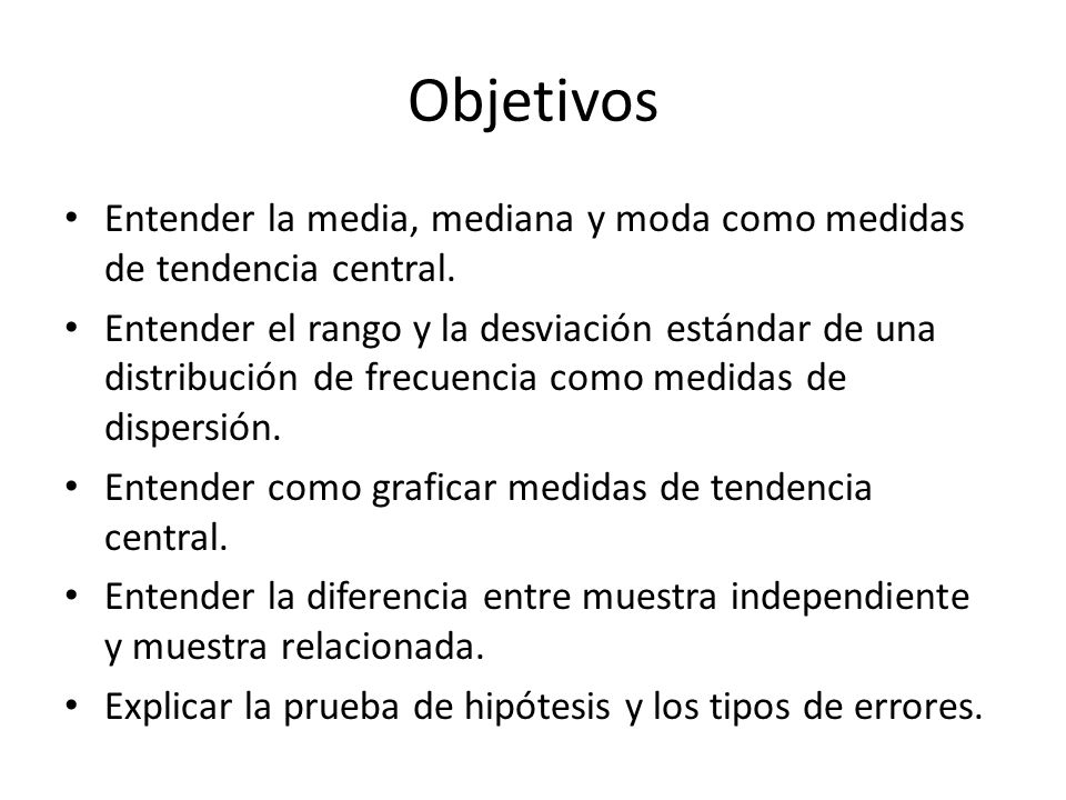 Objetivos Entender la media, mediana y moda como medidas de tendencia central.