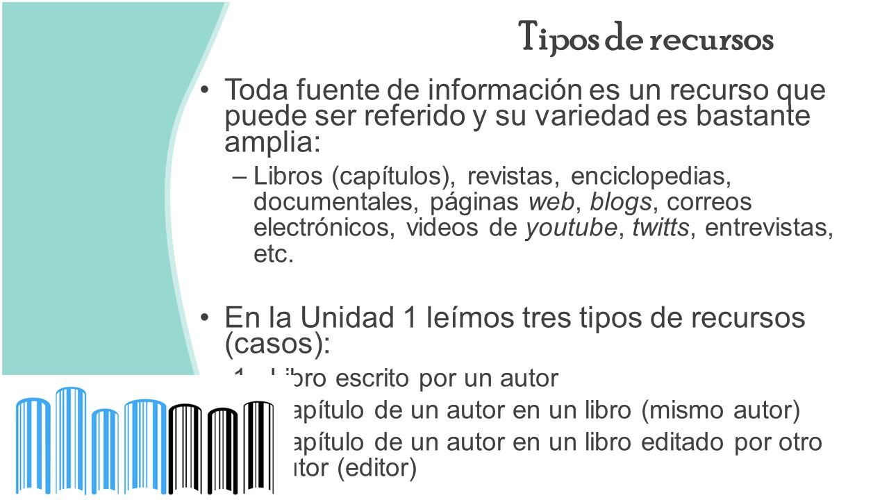 Tipos de recursos Toda fuente de información es un recurso que puede ser referido y su variedad es bastante amplia: