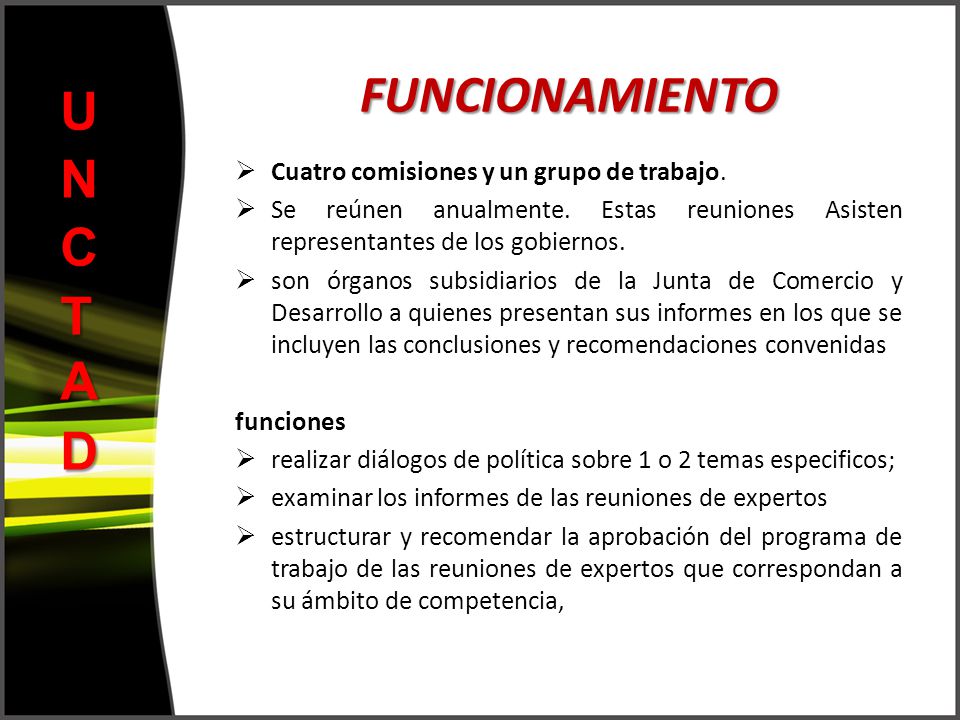 FUNCIONAMIENTO UNCTAD Cuatro comisiones y un grupo de trabajo.