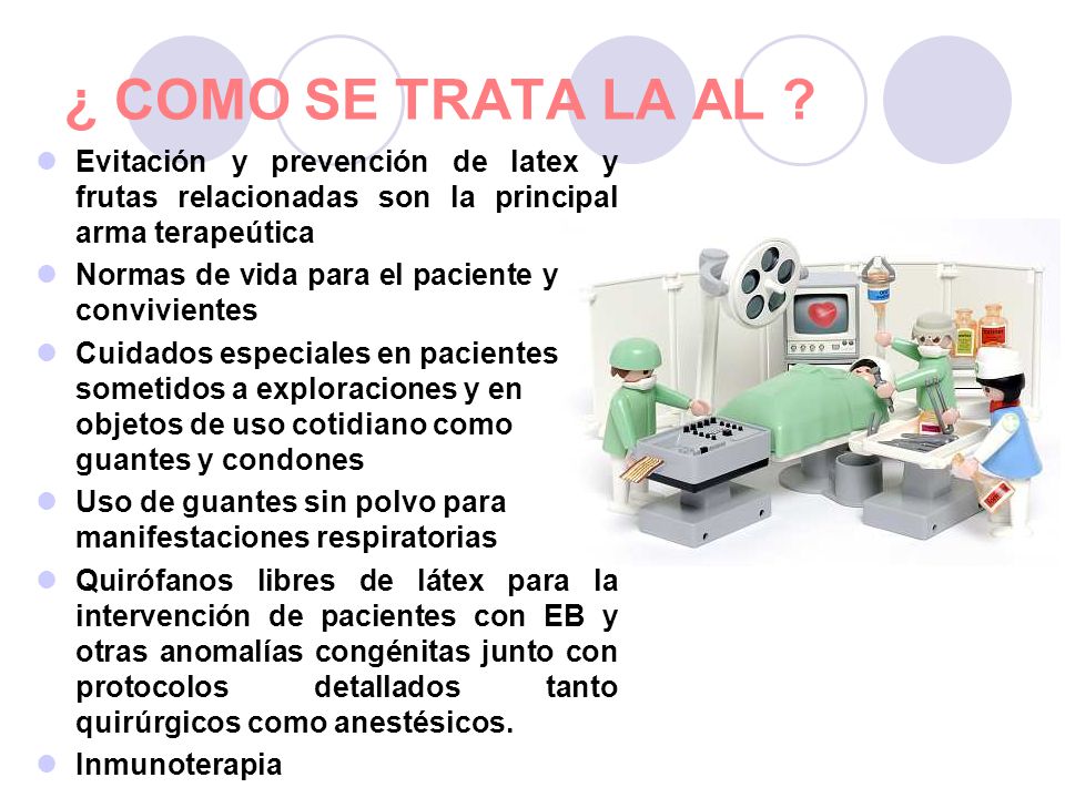 ¿ COMO SE TRATA LA AL Evitación y prevención de latex y frutas relacionadas son la principal arma terapeútica.