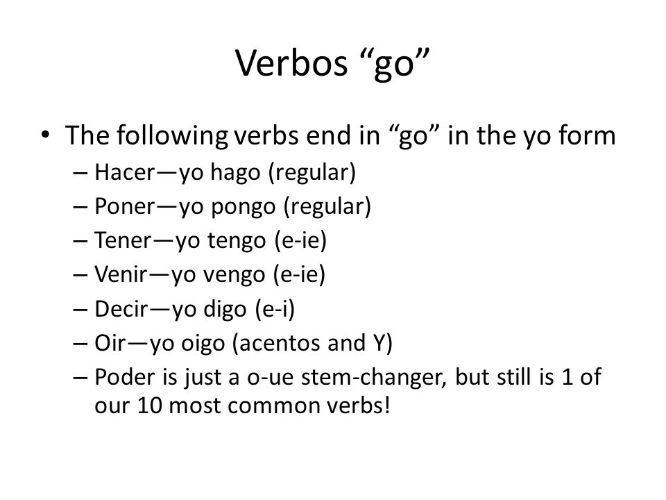 Verbos go The following verbs end in go in the yo form