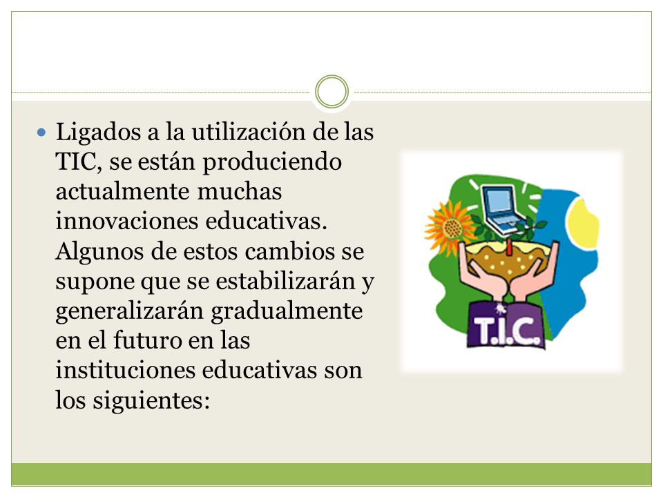 Ligados a la utilización de las TIC, se están produciendo actualmente muchas innovaciones educativas.
