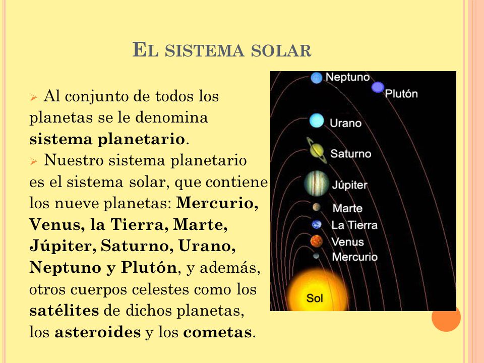 El sistema solar Al conjunto de todos los planetas se le denomina