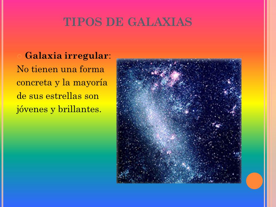 TIPOS DE GALAXIAS Galaxia irregular: No tienen una forma