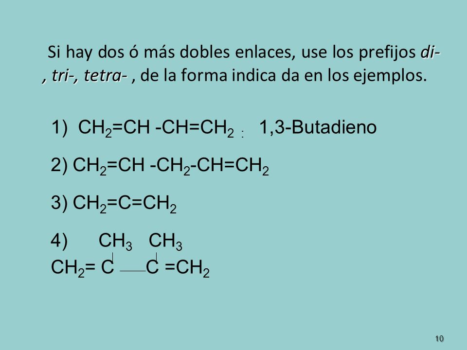 Si hay dos ó más dobles enlaces, use los prefijos di-, tri-, tetra- , de la forma indica da en los ejemplos.