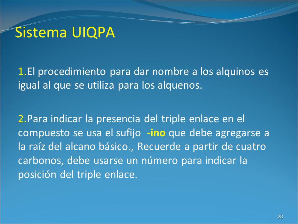 Sistema UIQPA El procedimiento para dar nombre a los alquinos es igual al que se utiliza para los alquenos.