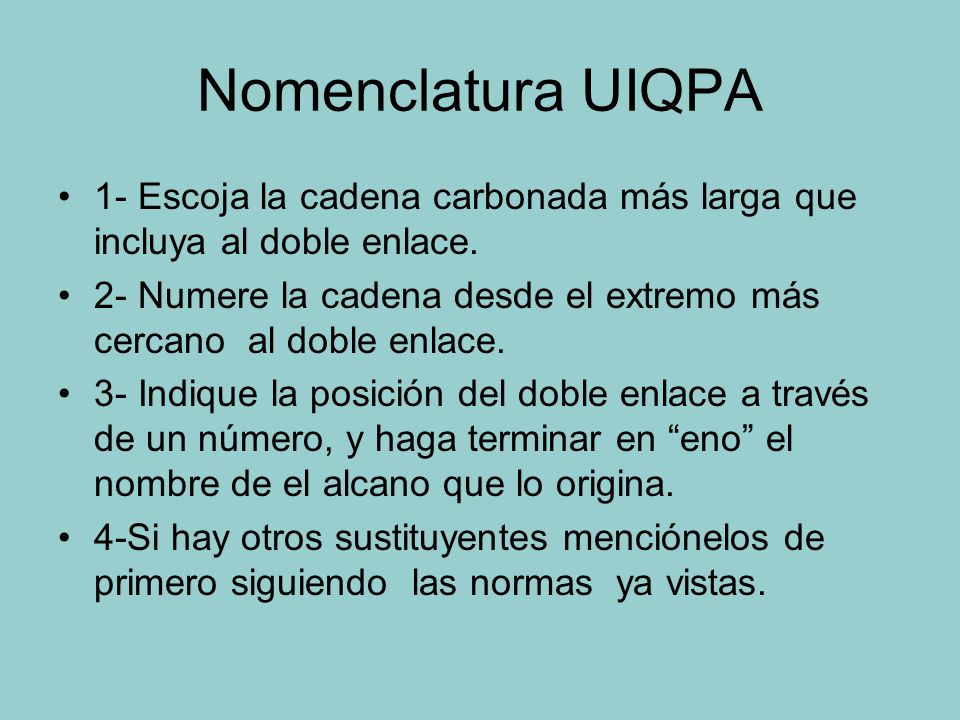 Nomenclatura UIQPA 1- Escoja la cadena carbonada más larga que incluya al doble enlace.