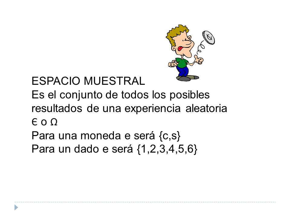 ESPACIO MUESTRAL Es el conjunto de todos los posibles resultados de una experiencia aleatoria. Є o Ω.