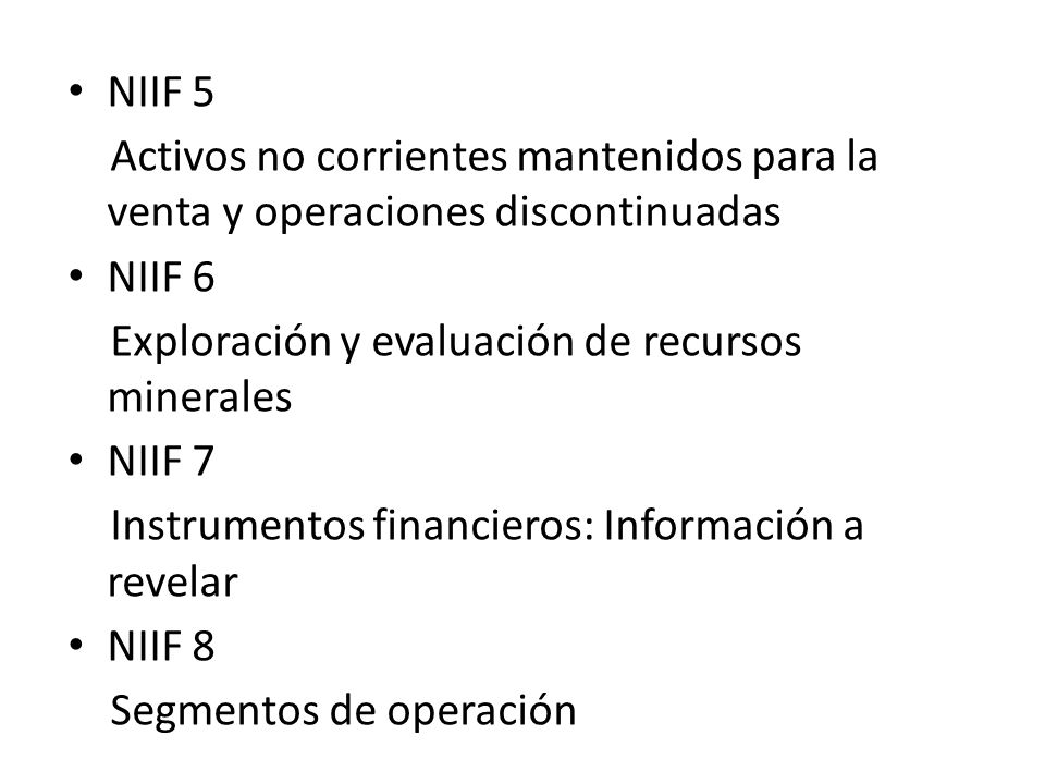 NIIF 5 Activos no corrientes mantenidos para la venta y operaciones discontinuadas. NIIF 6. Exploración y evaluación de recursos minerales.