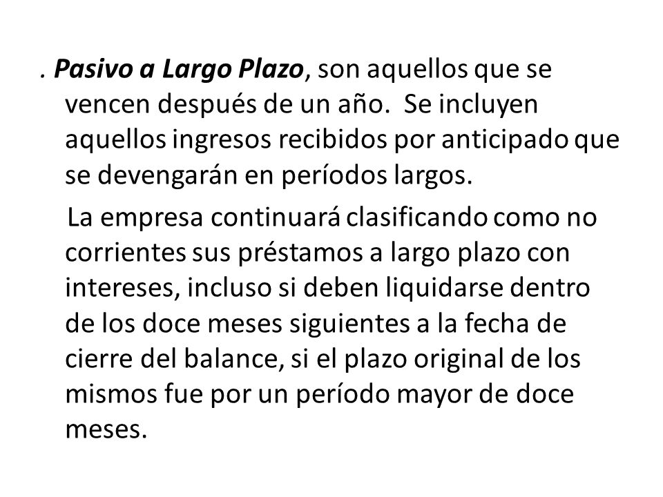 Pasivo a Largo Plazo, son aquellos que se vencen después de un año