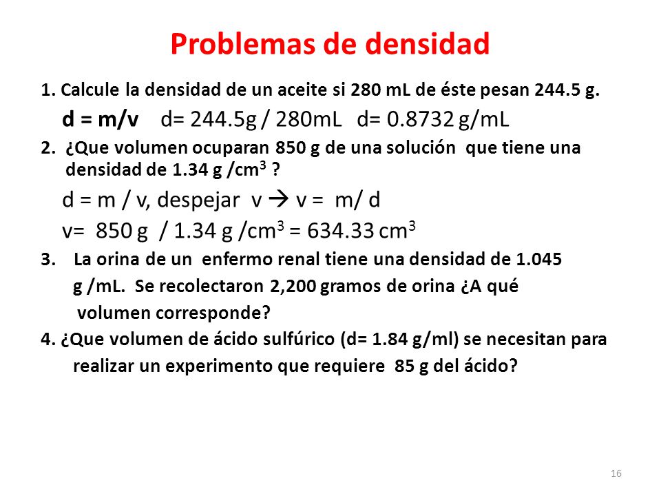 Problemas de densidad d = m/v d= 244.5g / 280mL d= g/mL