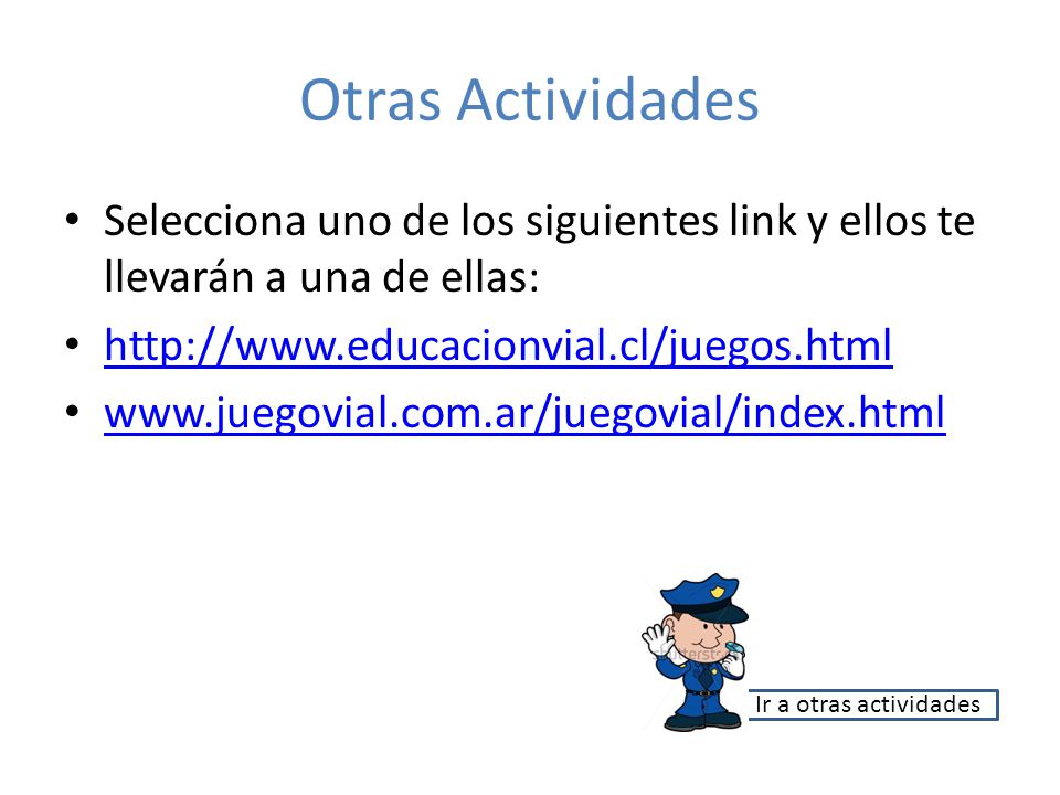 Otras Actividades Selecciona uno de los siguientes link y ellos te llevarán a una de ellas: