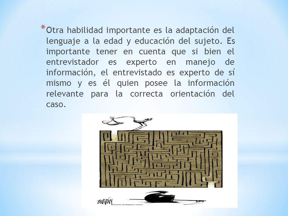 Otra habilidad importante es la adaptación del lenguaje a la edad y educación del sujeto.