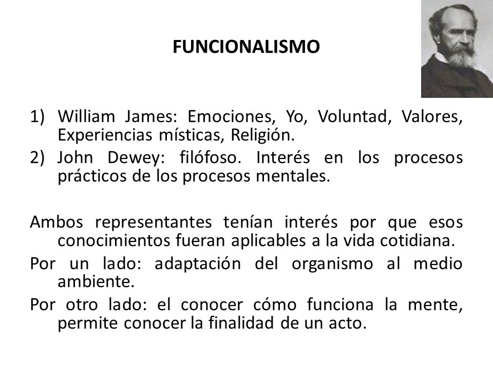 FUNCIONALISMO William James: Emociones, Yo, Voluntad, Valores, Experiencias místicas, Religión.