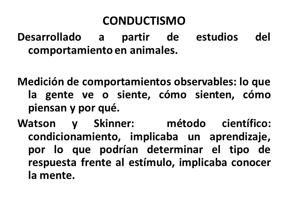 CONDUCTISMO Desarrollado a partir de estudios del comportamiento en animales.