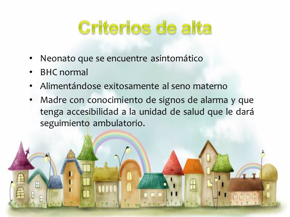 Criterios de alta Neonato que se encuentre asintomático BHC normal