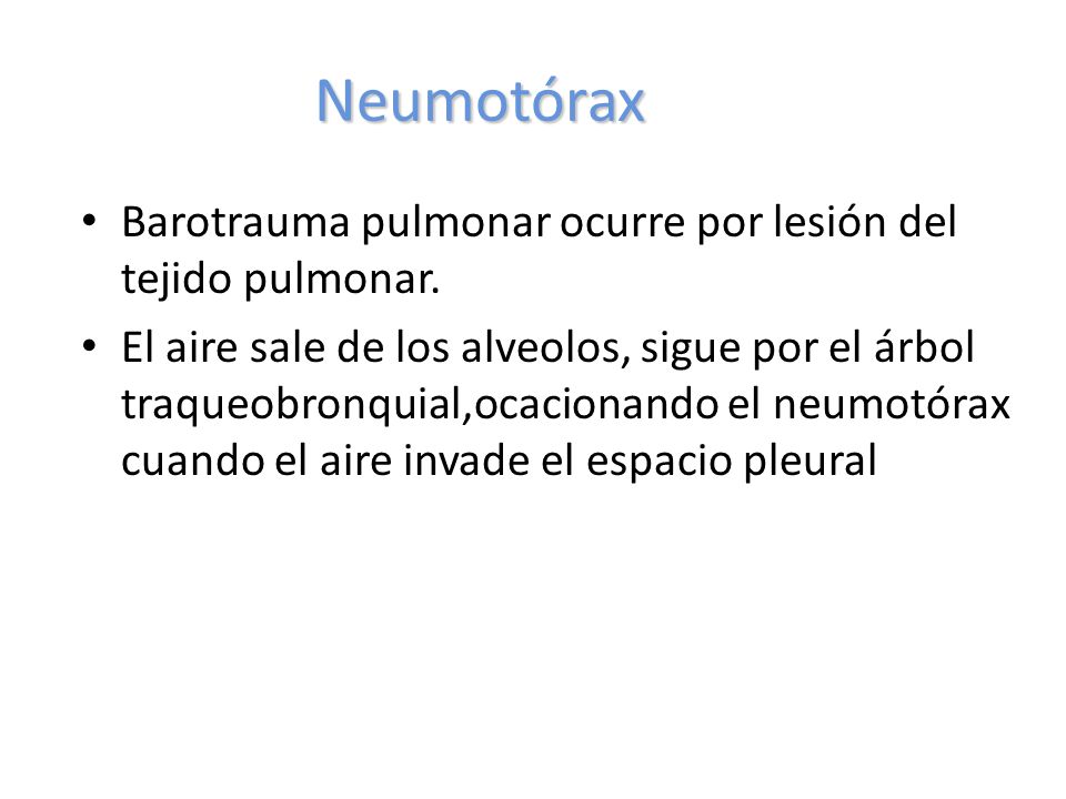 Neumotórax Barotrauma pulmonar ocurre por lesión del tejido pulmonar.