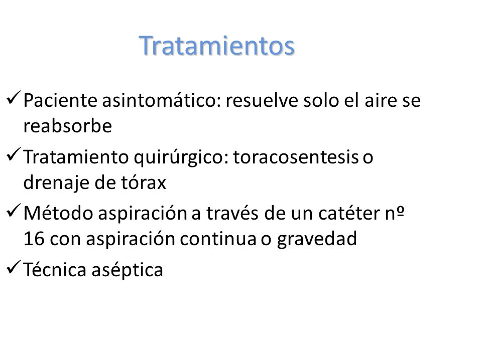 Tratamientos Paciente asintomático: resuelve solo el aire se reabsorbe