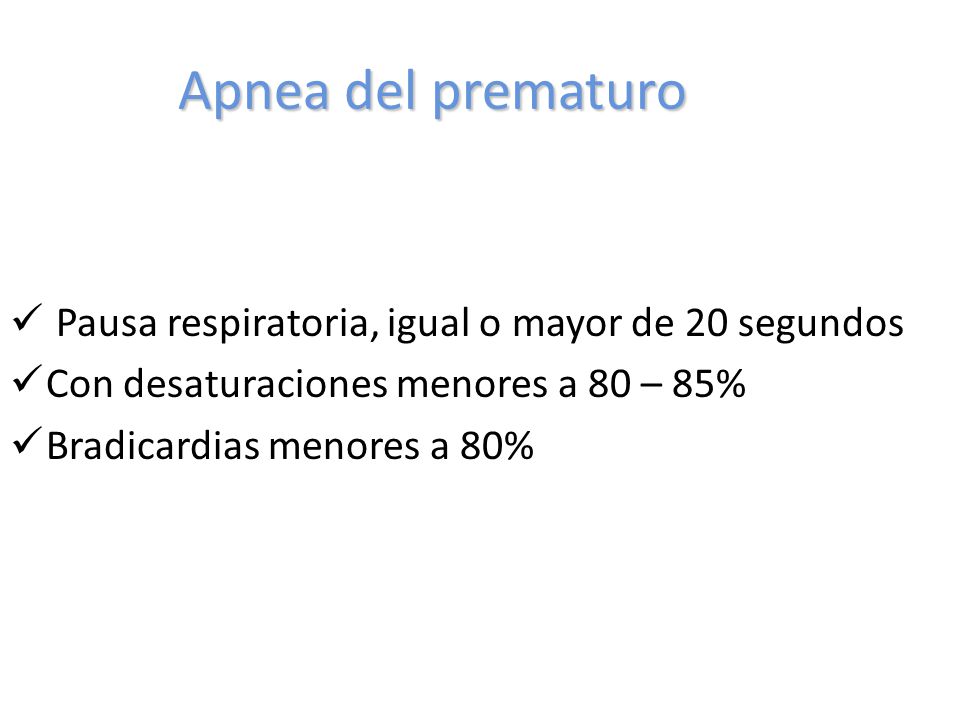 Apnea del prematuro Pausa respiratoria, igual o mayor de 20 segundos