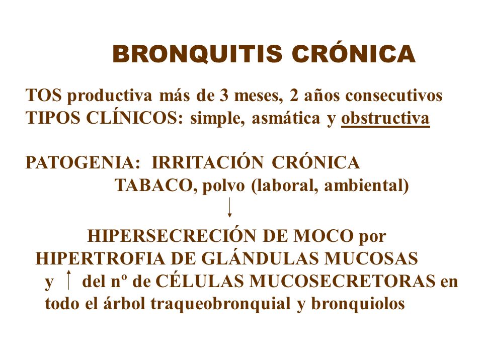 BRONQUITIS CRÓNICA TOS productiva más de 3 meses, 2 años consecutivos