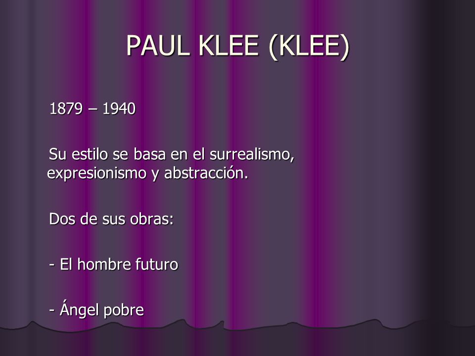 PAUL KLEE (KLEE) 1879 – Su estilo se basa en el surrealismo, expresionismo y abstracción.