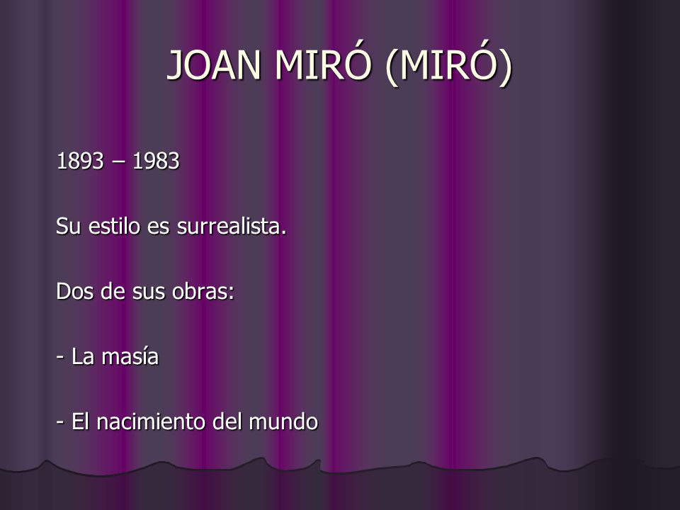 JOAN MIRÓ (MIRÓ) 1893 – 1983 Su estilo es surrealista.