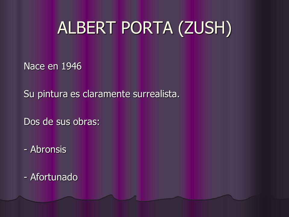 ALBERT PORTA (ZUSH) Nace en 1946 Su pintura es claramente surrealista.