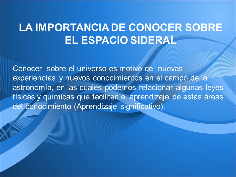 LA IMPORTANCIA DE CONOCER SOBRE EL ESPACIO SIDERAL