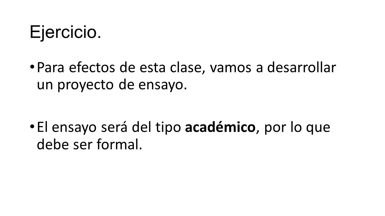 Ejercicio. Para efectos de esta clase, vamos a desarrollar un proyecto de ensayo.