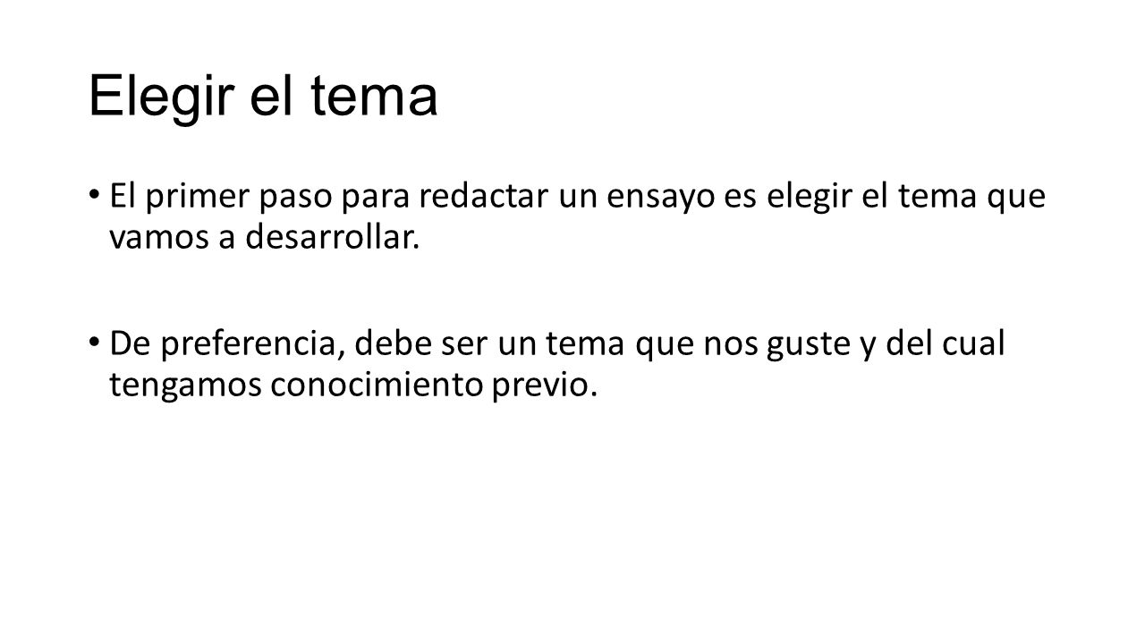 Elegir el tema El primer paso para redactar un ensayo es elegir el tema que vamos a desarrollar.