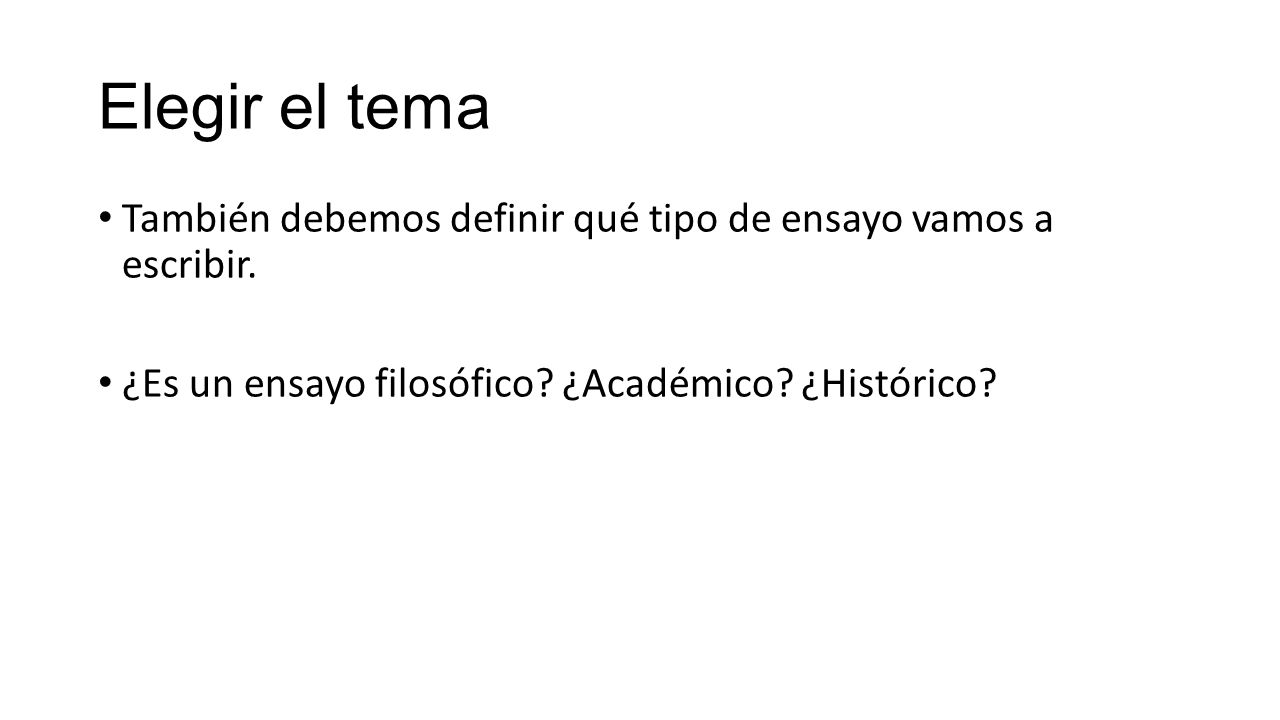 Elegir el tema También debemos definir qué tipo de ensayo vamos a escribir.