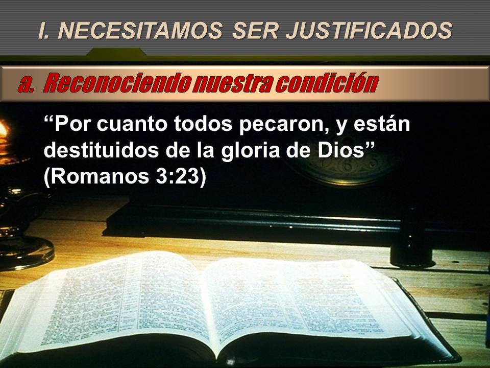 I. NECESITAMOS SER JUSTIFICADOS