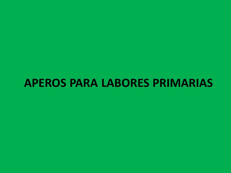 APEROS PARA LABORES PRIMARIAS