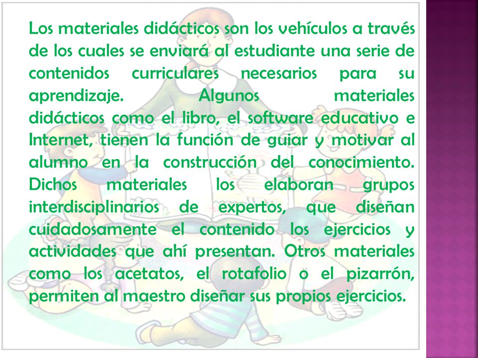 Los materiales didácticos son los vehículos a través de los cuales se enviará al estudiante una serie de contenidos curriculares necesarios para su aprendizaje.