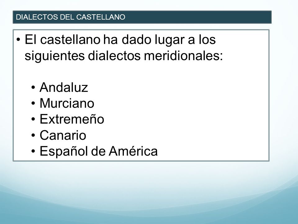 El castellano ha dado lugar a los siguientes dialectos meridionales: