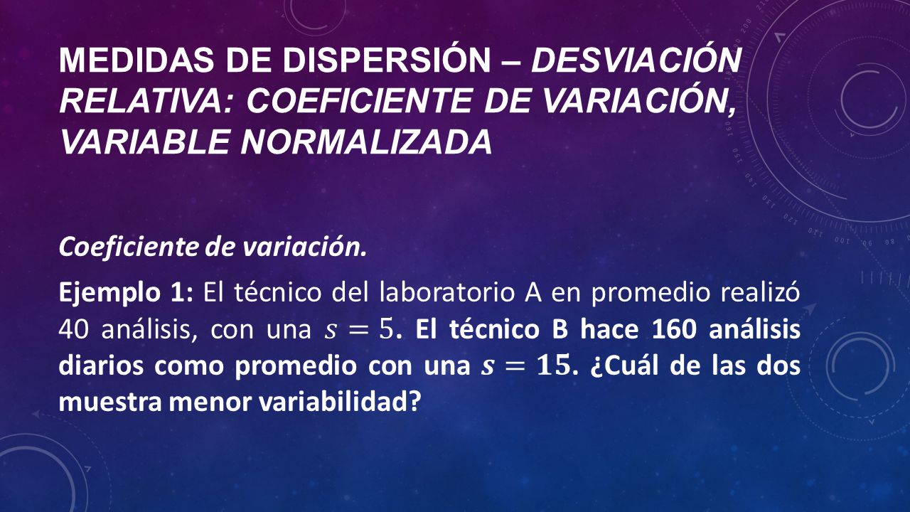 Medidas de dispersión – desviación relativa: coeficiente de variación, variable normalizada
