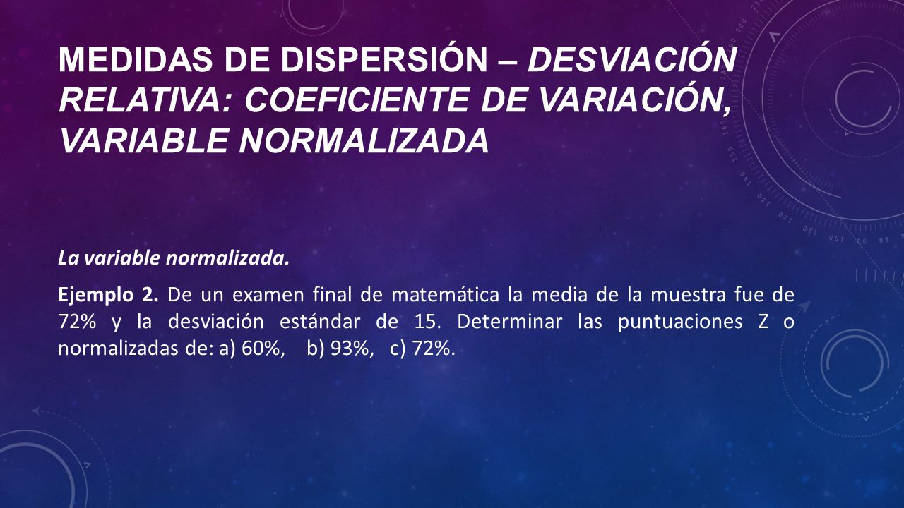 Medidas de dispersión – desviación relativa: coeficiente de variación, variable normalizada