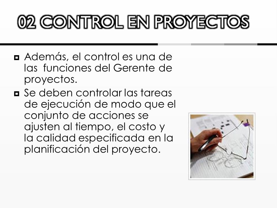 02 CONTROL EN PROYECTOS Además, el control es una de las funciones del Gerente de proyectos.