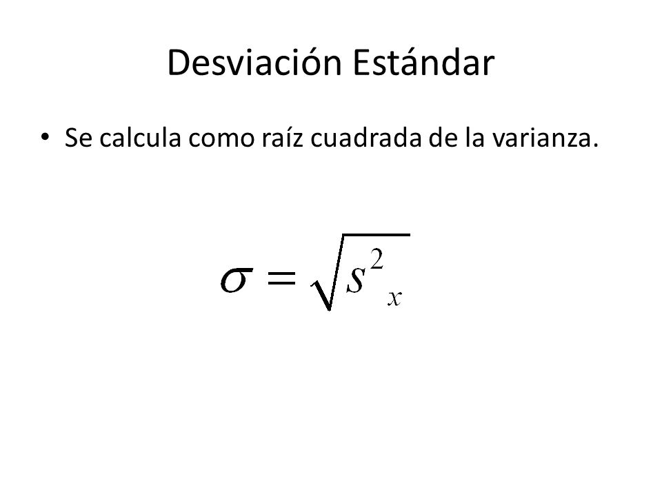 Desviación Estándar Se calcula como raíz cuadrada de la varianza.