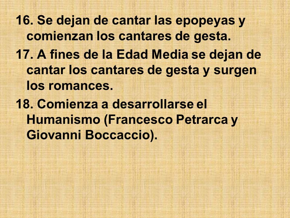 16. Se dejan de cantar las epopeyas y comienzan los cantares de gesta.
