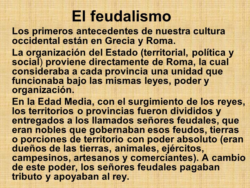 El feudalismo Los primeros antecedentes de nuestra cultura occidental están en Grecia y Roma.