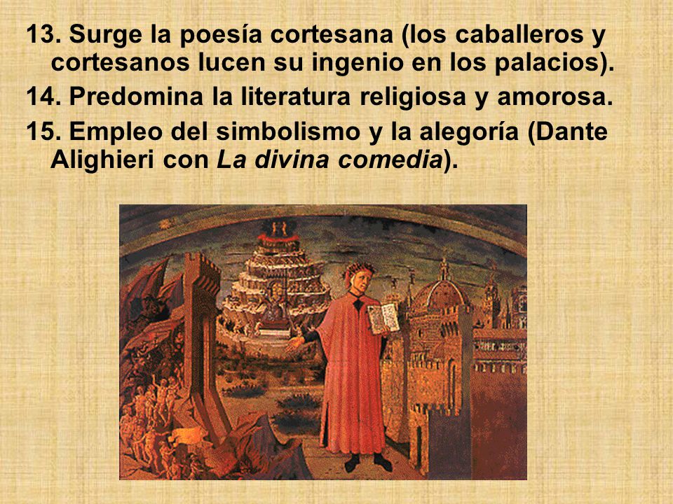 13. Surge la poesía cortesana (los caballeros y cortesanos lucen su ingenio en los palacios).