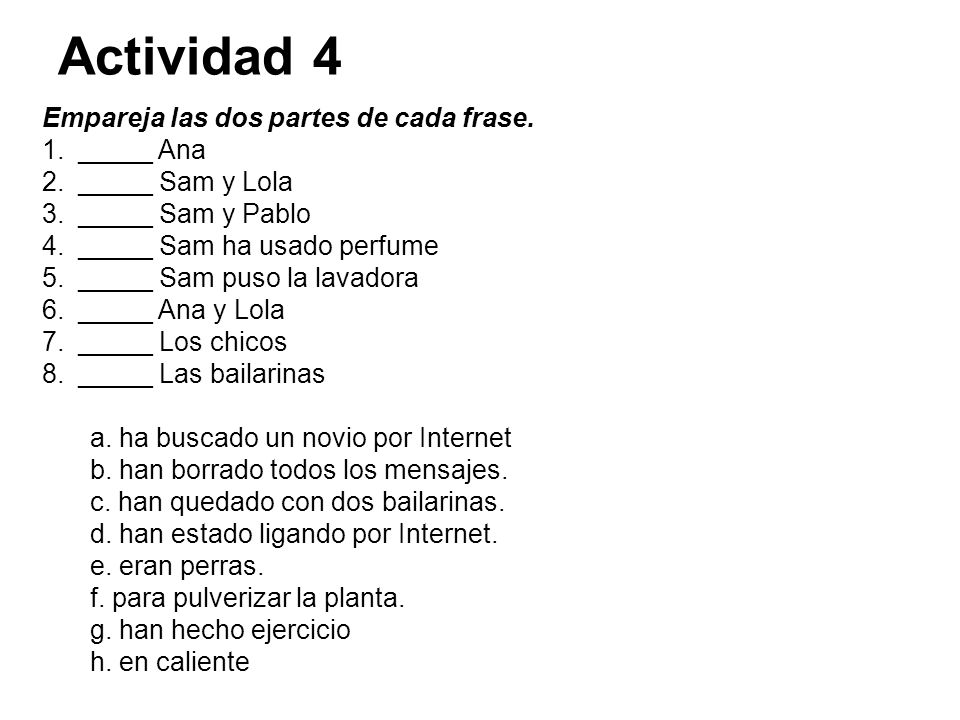 Actividad 4 Empareja las dos partes de cada frase. _____ Ana
