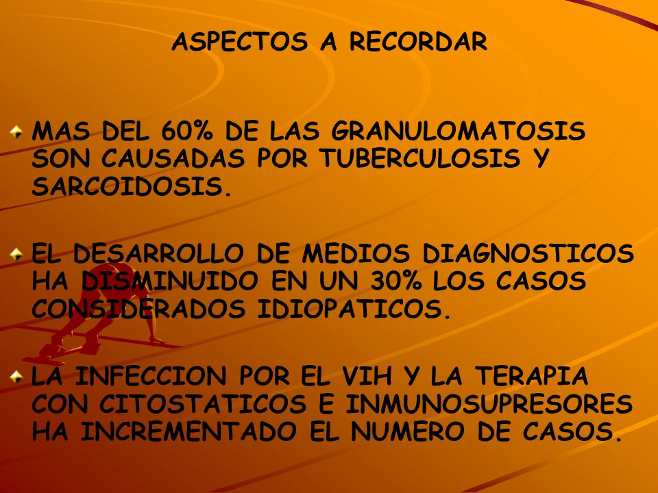 ASPECTOS A RECORDAR MAS DEL 60% DE LAS GRANULOMATOSIS SON CAUSADAS POR TUBERCULOSIS Y SARCOIDOSIS.