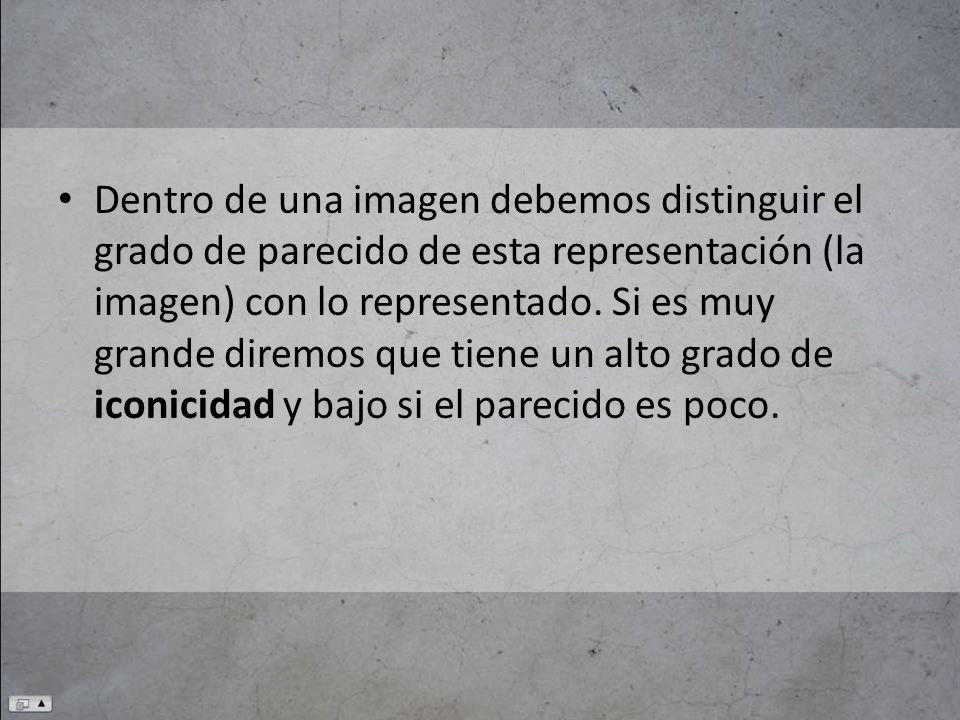 Dentro de una imagen debemos distinguir el grado de parecido de esta representación (la imagen) con lo representado.