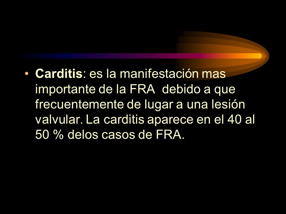 Carditis: es la manifestación mas importante de la FRA debido a que frecuentemente de lugar a una lesión valvular.