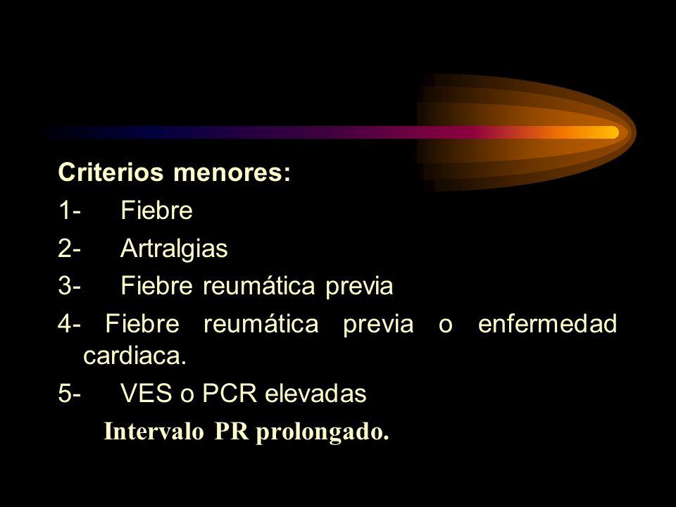 Criterios menores: 1- Fiebre. 2- Artralgias. 3- Fiebre reumática previa. 4- Fiebre reumática previa o enfermedad cardiaca.