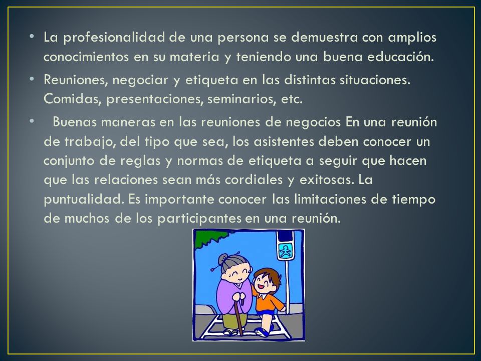 La profesionalidad de una persona se demuestra con amplios conocimientos en su materia y teniendo una buena educación.
