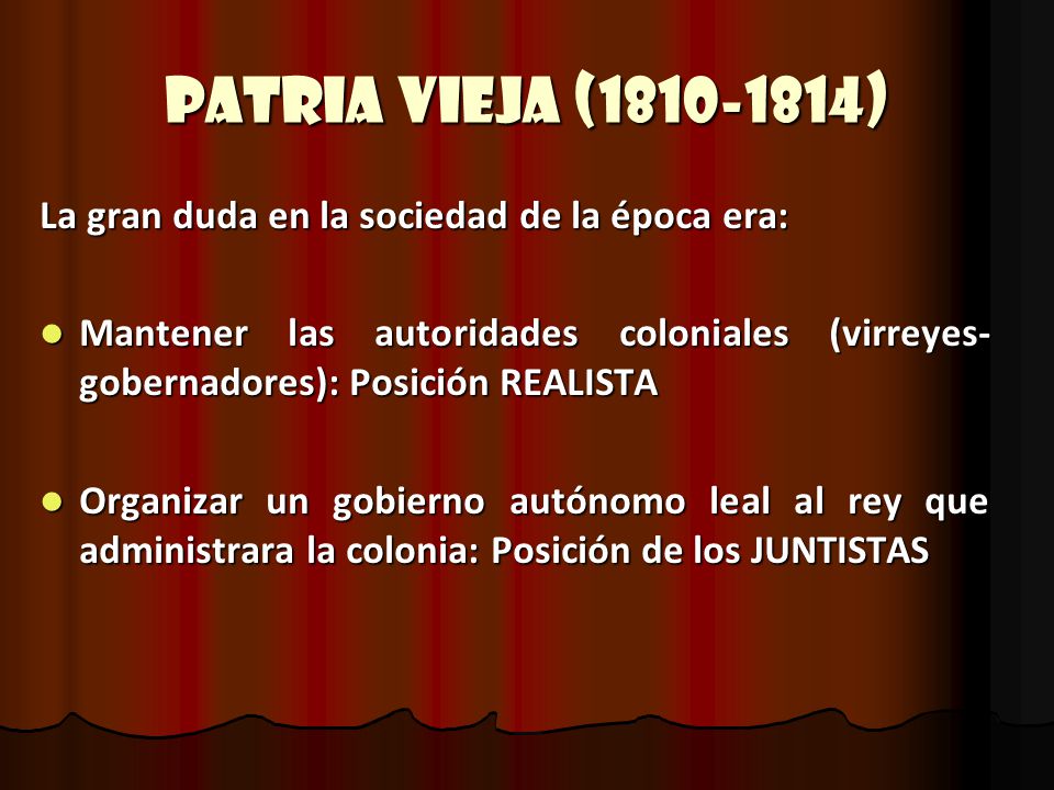 Patria Vieja ( ) La gran duda en la sociedad de la época era: